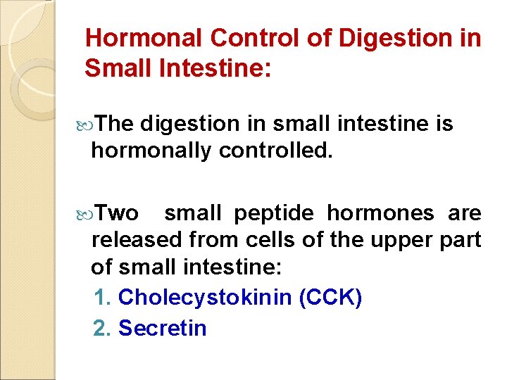 Hormonal Control of Digestion in Small Intestine: The digestion in small intestine is hormonally
