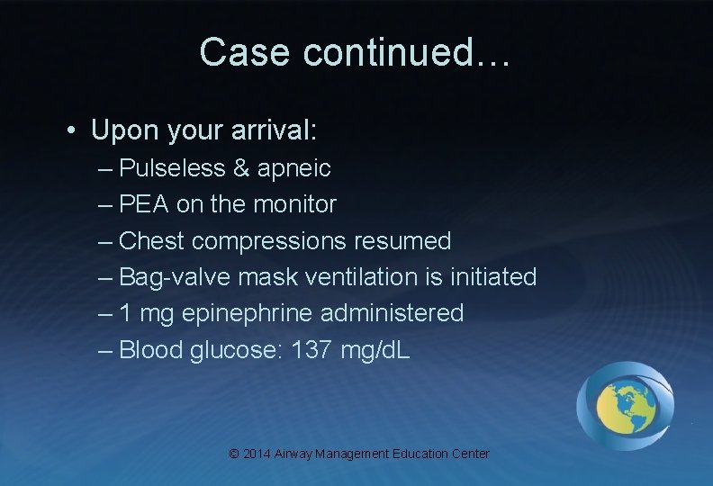 Case continued… • Upon your arrival: – Pulseless & apneic – PEA on the