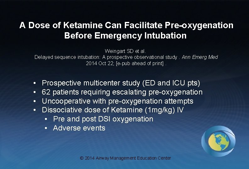 A Dose of Ketamine Can Facilitate Pre-oxygenation Before Emergency Intubation Weingart SD et al.