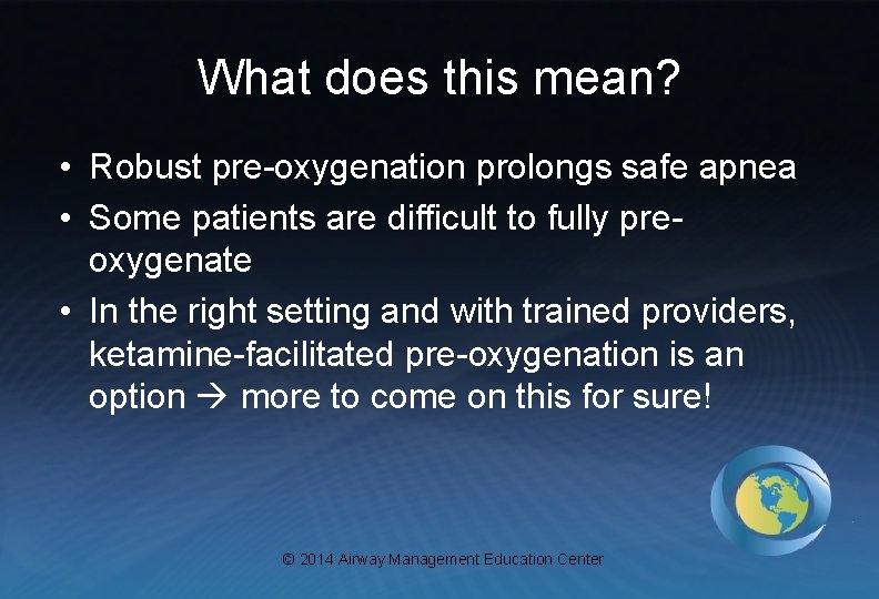 What does this mean? • Robust pre-oxygenation prolongs safe apnea • Some patients are
