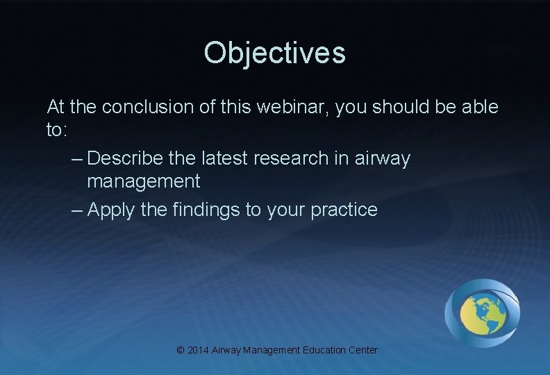 Objectives At the conclusion of this webinar, you should be able to: – Describe
