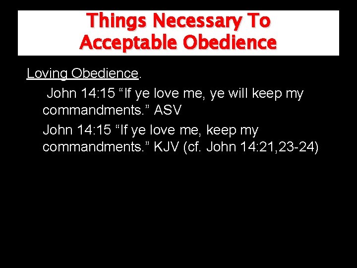 Things Necessary To Acceptable Obedience Loving Obedience. John 14: 15 “If ye love me,