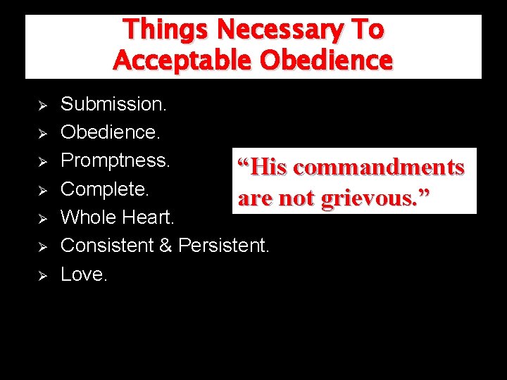 Things Necessary To Acceptable Obedience Ø Ø Ø Ø Submission. Obedience. Promptness. “His commandments