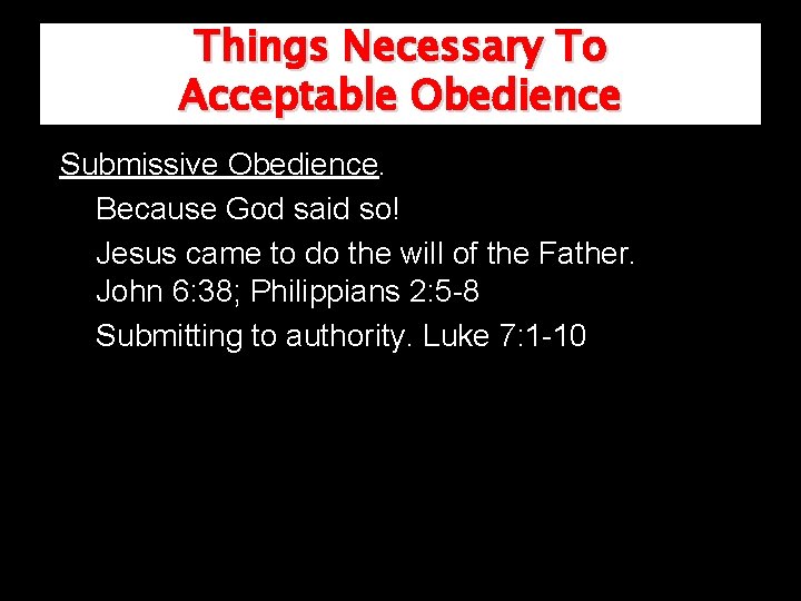 Things Necessary To Acceptable Obedience Submissive Obedience. Because God said so! Jesus came to