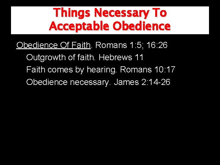 Things Necessary To Acceptable Obedience Of Faith. Romans 1: 5; 16: 26 Outgrowth of