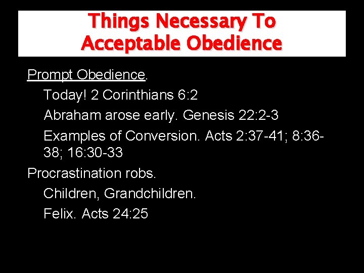 Things Necessary To Acceptable Obedience Prompt Obedience. Today! 2 Corinthians 6: 2 Abraham arose