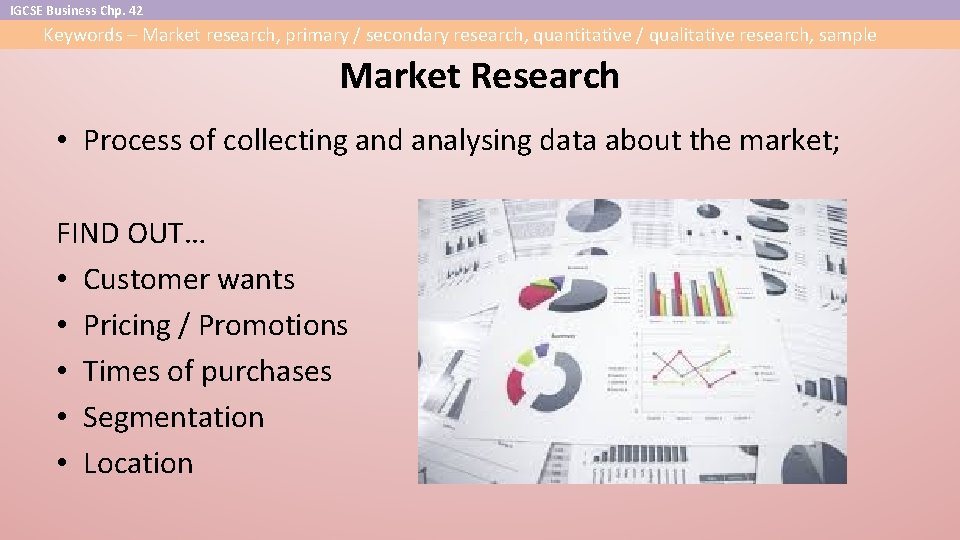 IGCSE Business Chp. 42 Keywords – Market research, primary / secondary research, quantitative /