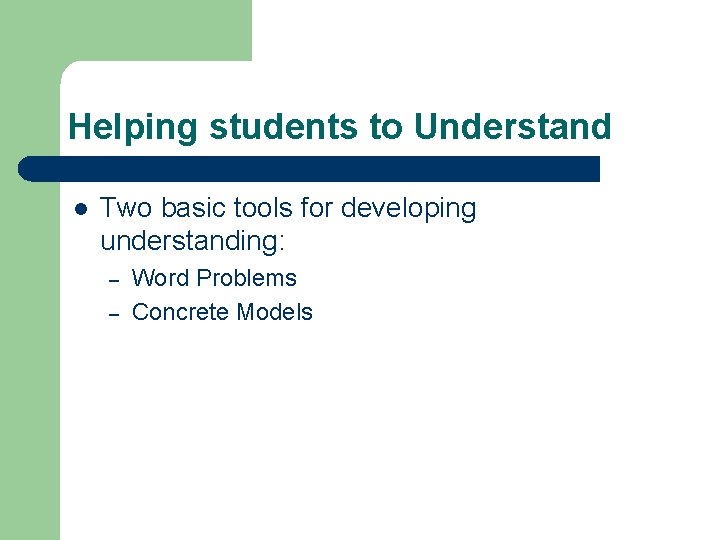 Helping students to Understand l Two basic tools for developing understanding: – – Word