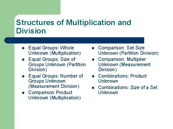 Structures of Multiplication and Division l l Equal Groups: Whole Unknown (Multiplication) Equal Groups: