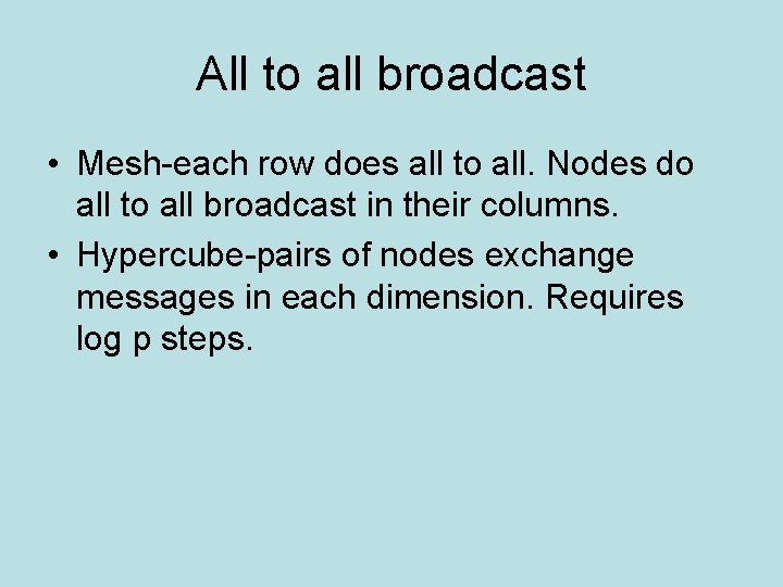 All to all broadcast • Mesh-each row does all to all. Nodes do all All to all broadcast • Mesh-each row does all to all. Nodes do all