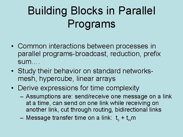 Building Blocks in Parallel Programs • Common interactions between processes in parallel programs-broadcast, reduction, Building Blocks in Parallel Programs • Common interactions between processes in parallel programs-broadcast, reduction,