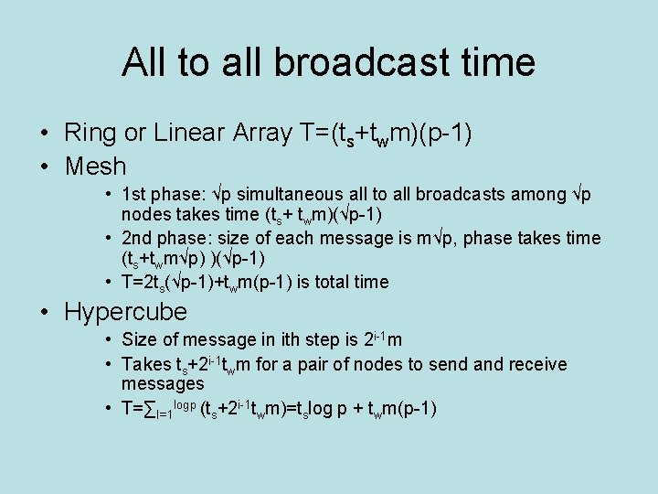 All to all broadcast time • Ring or Linear Array T=(ts+twm)(p-1) • Mesh • All to all broadcast time • Ring or Linear Array T=(ts+twm)(p-1) • Mesh •