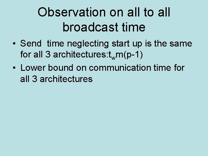 Observation on all to all broadcast time • Send time neglecting start up is Observation on all to all broadcast time • Send time neglecting start up is