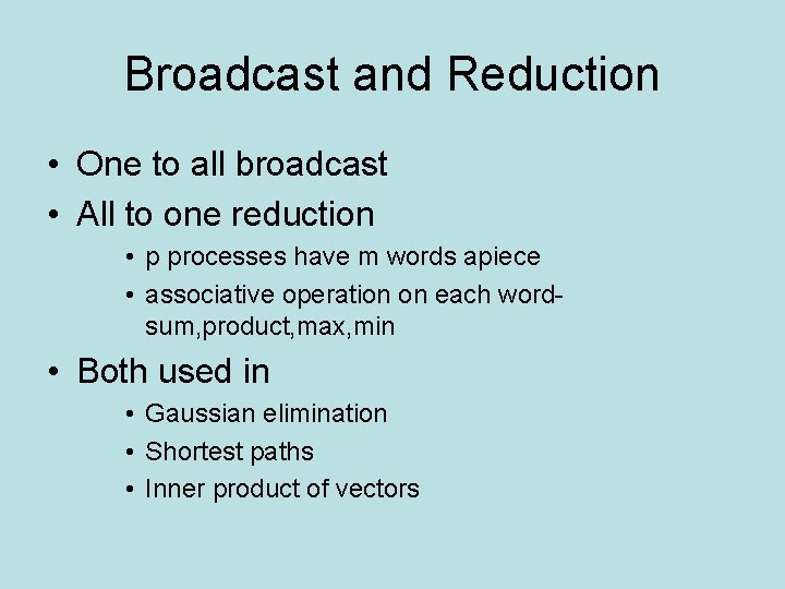 Broadcast and Reduction • One to all broadcast • All to one reduction • Broadcast and Reduction • One to all broadcast • All to one reduction •