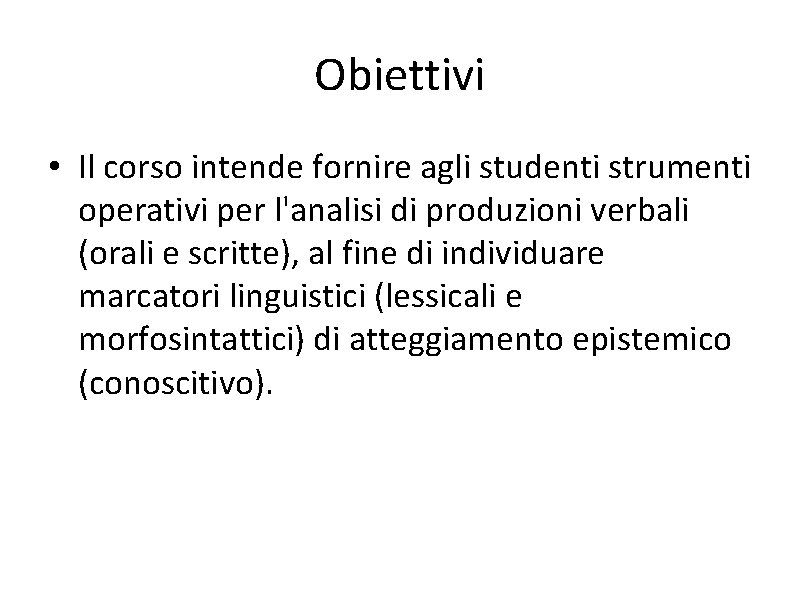 Obiettivi • Il corso intende fornire agli studenti strumenti operativi per l'analisi di produzioni