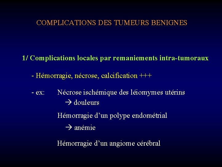 COMPLICATIONS DES TUMEURS BENIGNES 1/ Complications locales par remaniements intra-tumoraux - Hémorragie, nécrose, calcification