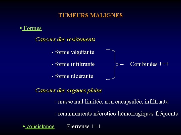 TUMEURS MALIGNES • Formes Cancers des revêtements - forme végétante - forme infiltrante Combinées
