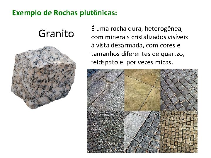 Exemplo de Rochas plutônicas: Granito É uma rocha dura, heterogênea, com minerais cristalizados visíveis