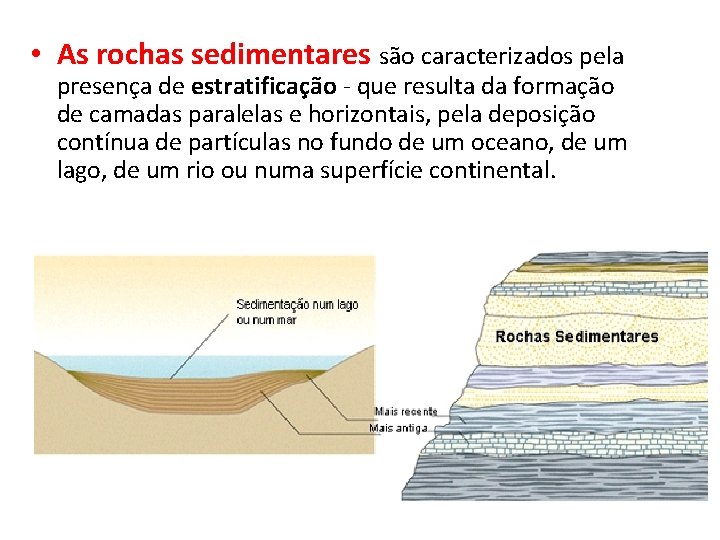  • As rochas sedimentares são caracterizados pela presença de estratificação - que resulta