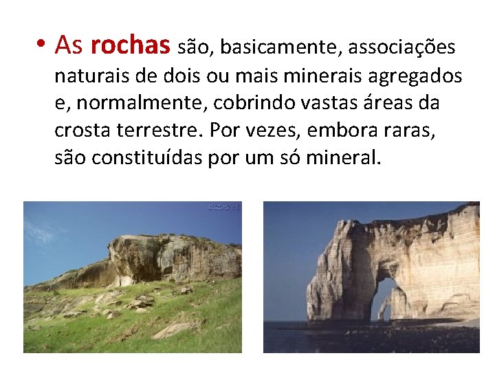  • As rochas são, basicamente, associações naturais de dois ou mais minerais agregados