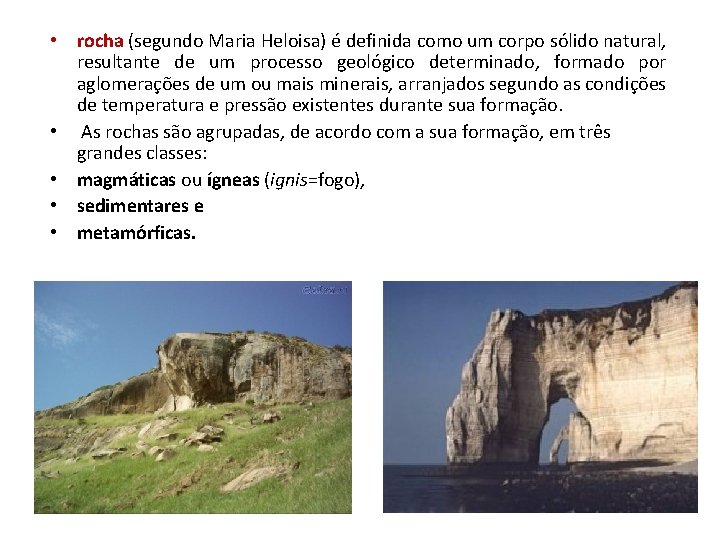  • rocha (segundo Maria Heloisa) é definida como um corpo sólido natural, resultante
