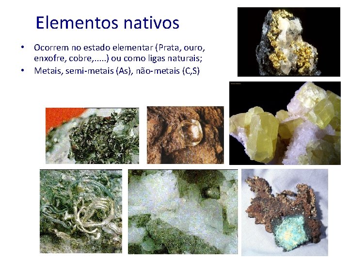 Elementos nativos • Ocorrem no estado elementar (Prata, ouro, enxofre, cobre, . . .