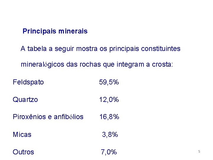  Principais minerais A tabela a seguir mostra os principais constituintes mineralógicos das rochas