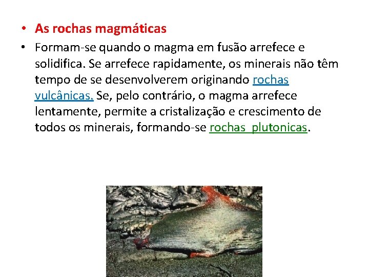  • As rochas magmáticas • Formam-se quando o magma em fusão arrefece e