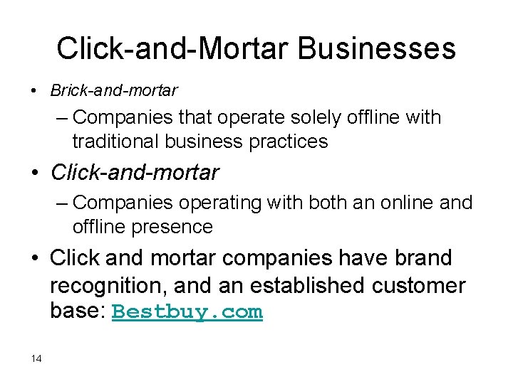 Click-and-Mortar Businesses • Brick-and-mortar – Companies that operate solely offline with traditional business practices