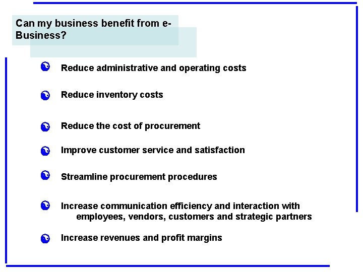 Can my business benefit from e. Business? [ Reduce administrative and operating costs [