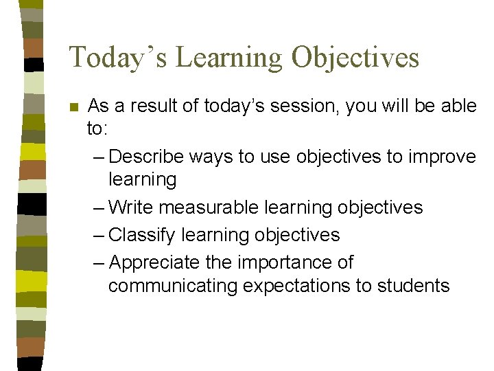 Today’s Learning Objectives n As a result of today’s session, you will be able