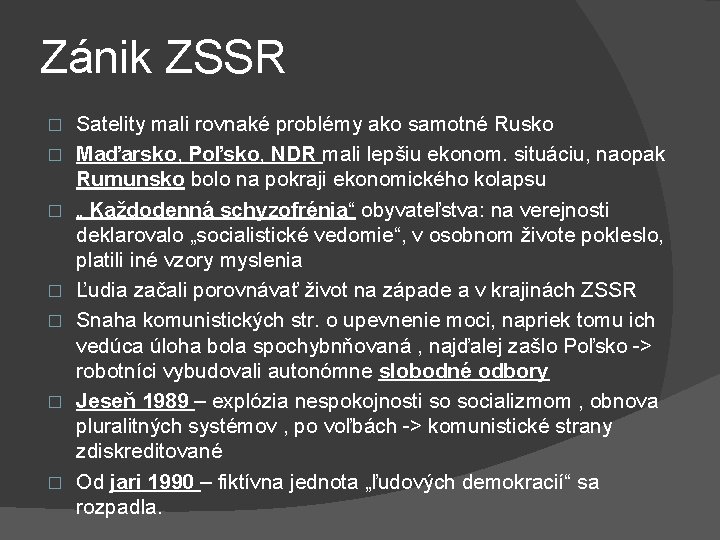 Zánik ZSSR � � � � Satelity mali rovnaké problémy ako samotné Rusko Maďarsko,