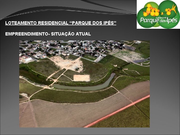 LOTEAMENTO RESIDENCIAL “PARQUE DOS IPÊS” EMPREENDIMENTO- SITUAÇÃO ATUAL 