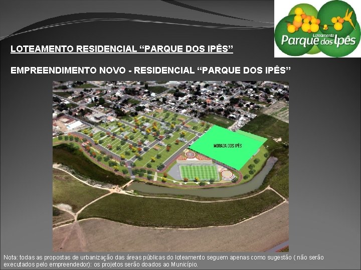 LOTEAMENTO RESIDENCIAL “PARQUE DOS IPÊS” EMPREENDIMENTO NOVO - RESIDENCIAL “PARQUE DOS IPÊS” Nota: todas