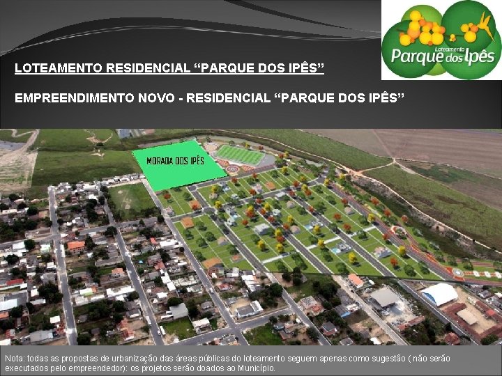 LOTEAMENTO RESIDENCIAL “PARQUE DOS IPÊS” EMPREENDIMENTO NOVO - RESIDENCIAL “PARQUE DOS IPÊS” Nota: todas