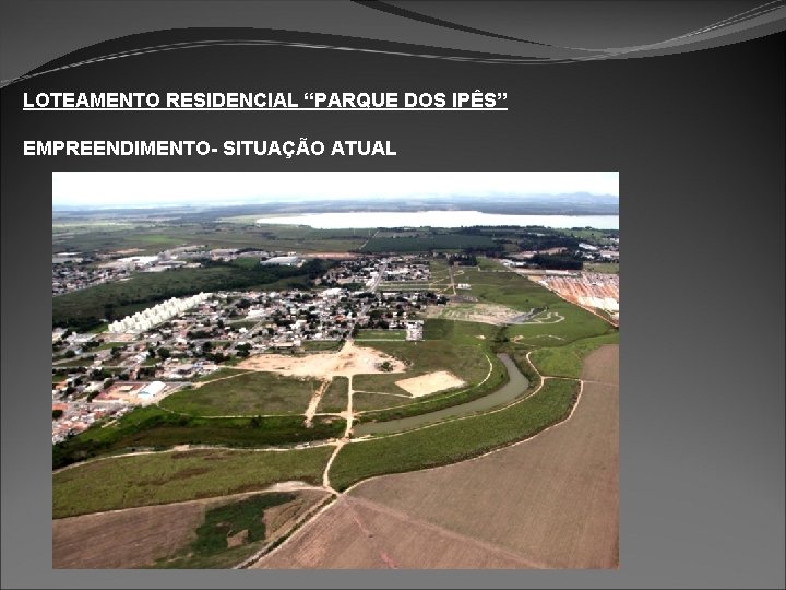 LOTEAMENTO RESIDENCIAL “PARQUE DOS IPÊS” EMPREENDIMENTO- SITUAÇÃO ATUAL 