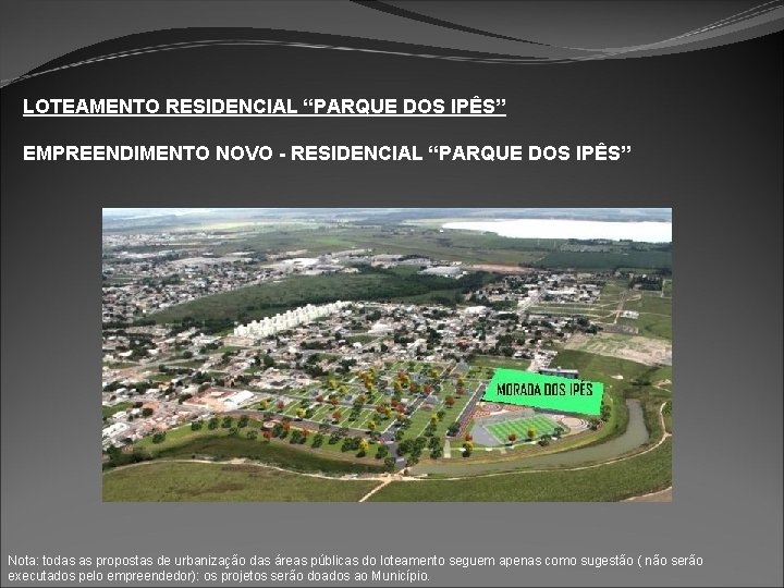 LOTEAMENTO RESIDENCIAL “PARQUE DOS IPÊS” EMPREENDIMENTO NOVO - RESIDENCIAL “PARQUE DOS IPÊS” Nota: todas