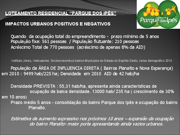 LOTEAMENTO RESIDENCIAL “PARQUE DOS IPÊS” IMPACTOS URBANOS POSITIVOS E NEGATIVOS Quando da ocupação total