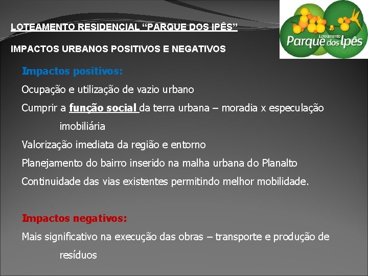 LOTEAMENTO RESIDENCIAL “PARQUE DOS IPÊS” IMPACTOS URBANOS POSITIVOS E NEGATIVOS Impactos positivos: Ocupação e