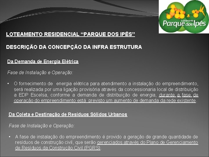 LOTEAMENTO RESIDENCIAL “PARQUE DOS IPÊS” DESCRIÇÃO DA CONCEPÇÃO DA INFRA ESTRUTURA Da Demanda de