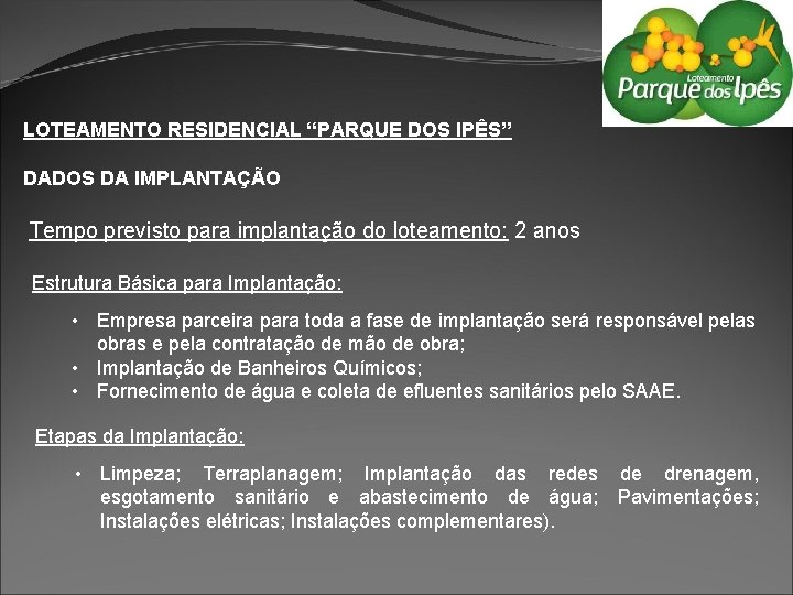 LOTEAMENTO RESIDENCIAL “PARQUE DOS IPÊS” DADOS DA IMPLANTAÇÃO Tempo previsto para implantação do loteamento: