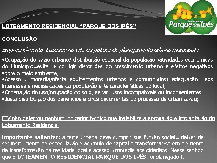 LOTEAMENTO RESIDENCIAL “PARQUE DOS IPÊS” CONCLUSÃO Empreendimento baseado no viés da política de planejamento