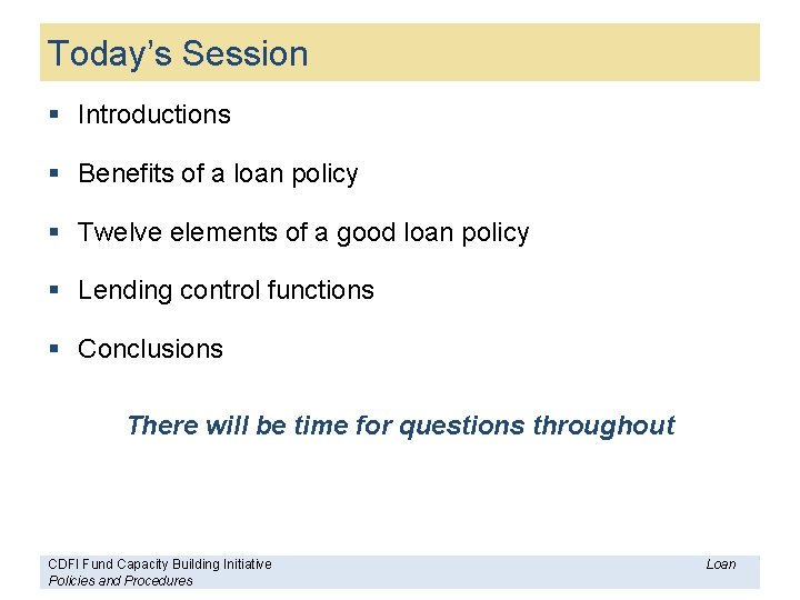 Today’s Session § Introductions § Benefits of a loan policy § Twelve elements of