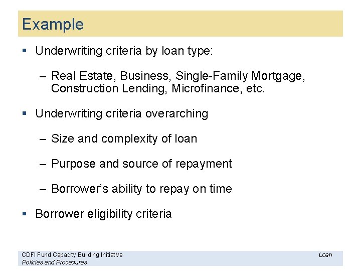 Example § Underwriting criteria by loan type: – Real Estate, Business, Single-Family Mortgage, Construction