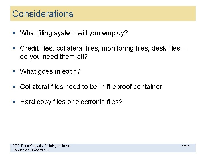 Considerations § What filing system will you employ? § Credit files, collateral files, monitoring
