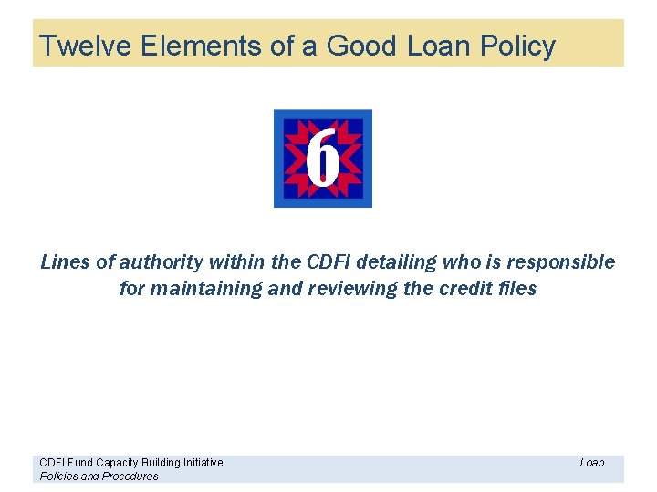 Twelve Elements of a Good Loan Policy Lines of authority within the CDFI detailing