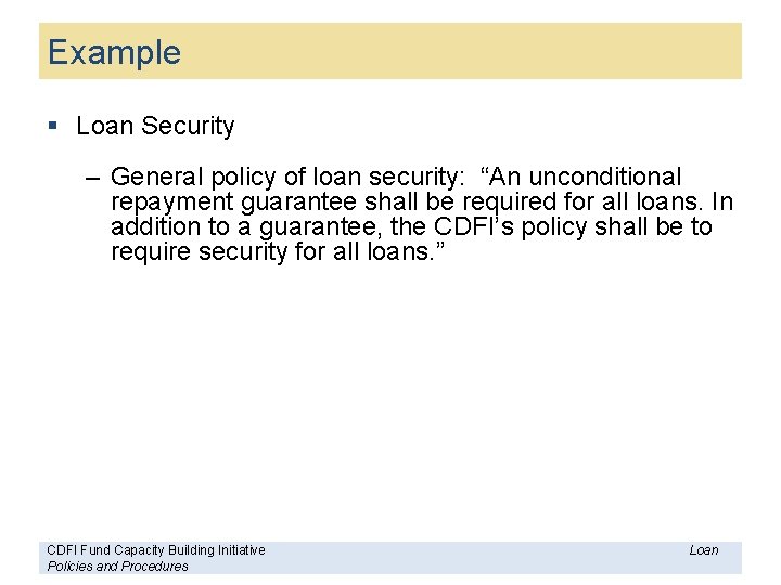 Example § Loan Security – General policy of loan security: “An unconditional repayment guarantee