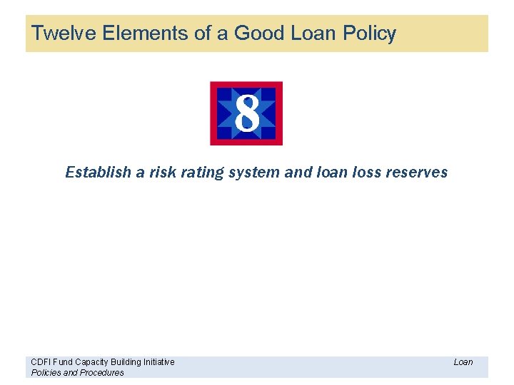 Twelve Elements of a Good Loan Policy Establish a risk rating system and loan