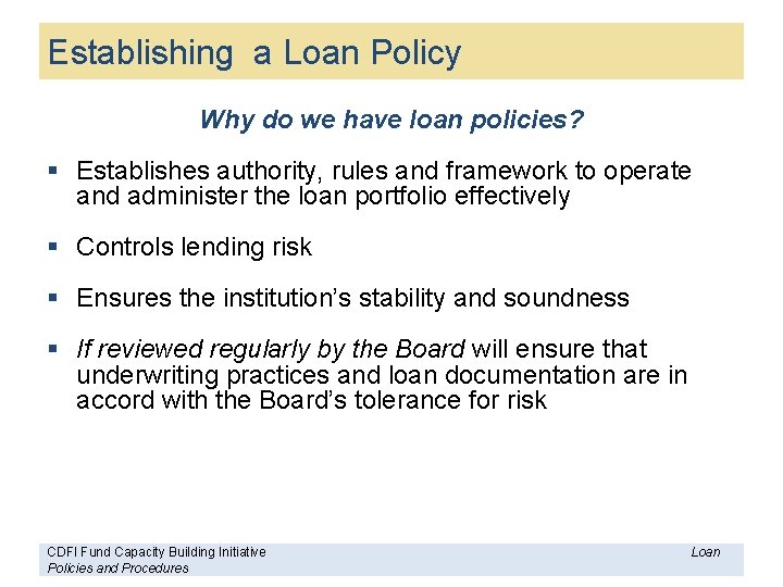 Establishing a Loan Policy Why do we have loan policies? § Establishes authority, rules