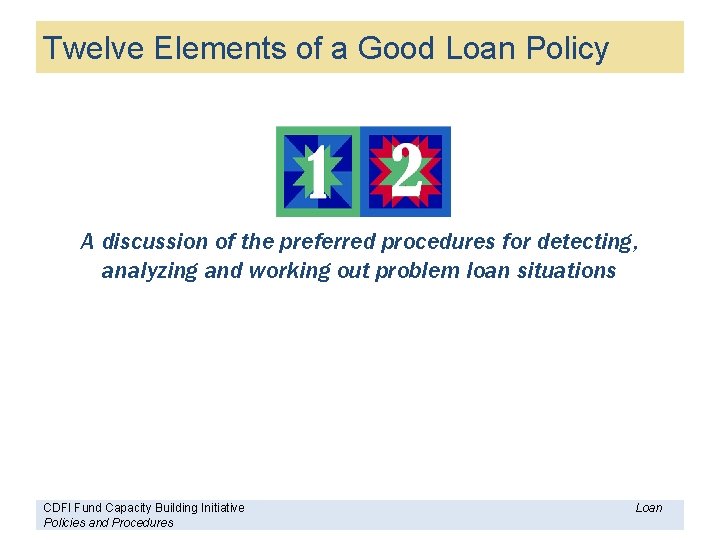 Twelve Elements of a Good Loan Policy A discussion of the preferred procedures for